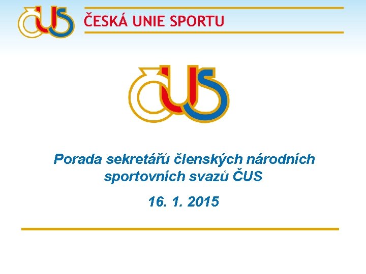 Porada sekretářů členských národních sportovních svazů ČUS 16. 1. 2015 