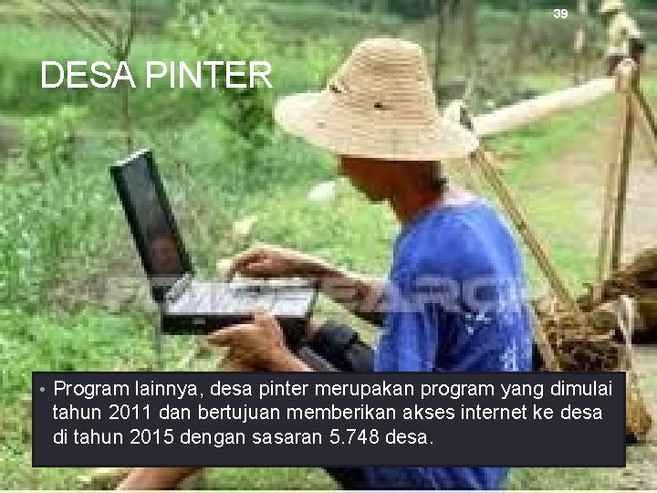 39 DESA PINTER • Program lainnya, desa pinter merupakan program yang dimulai tahun 2011