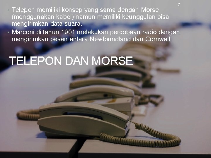  • Telepon memiliki konsep yang sama dengan Morse 7 (menggunakan kabel) namun memiliki