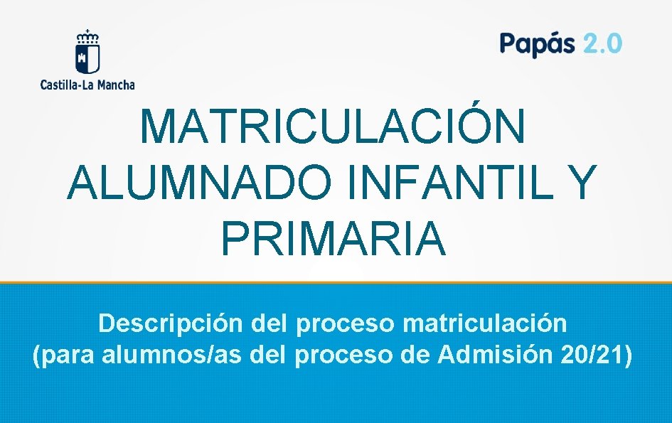 MATRICULACIÓN ALUMNADO INFANTIL Y PRIMARIA Descripción del proceso matriculación (para alumnos/as del proceso de