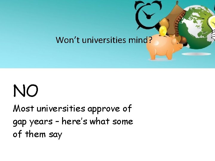 Won’t universities mind? NO Most universities approve of gap years – here’s what some