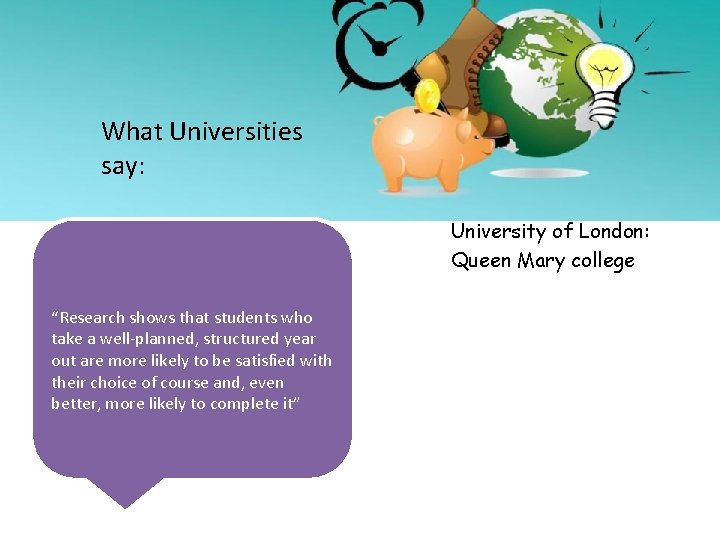 What Universities say: University of London: Queen Mary college “Research shows that students who