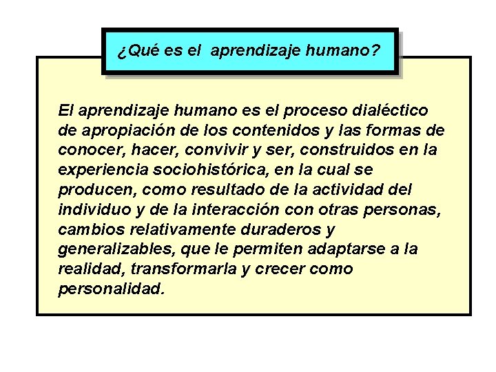 ¿Qué es el aprendizaje humano? El aprendizaje humano es el proceso dialéctico de apropiación ¿Qué es el aprendizaje humano? El aprendizaje humano es el proceso dialéctico de apropiación