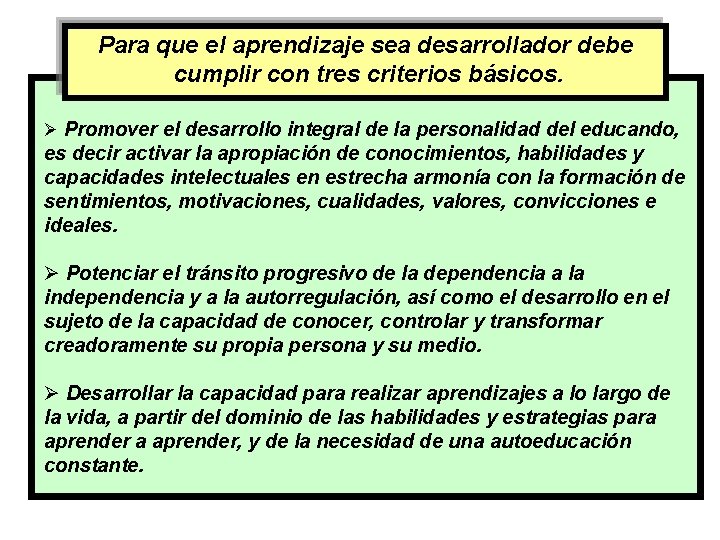 Para que el aprendizaje sea desarrollador debe cumplir con tres criterios básicos. Ø Promover Para que el aprendizaje sea desarrollador debe cumplir con tres criterios básicos. Ø Promover
