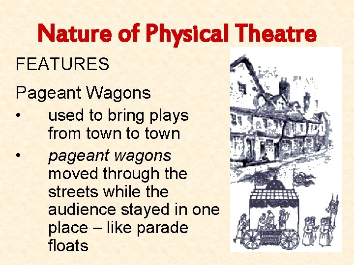 Nature of Physical Theatre FEATURES Pageant Wagons • used to bring plays • from