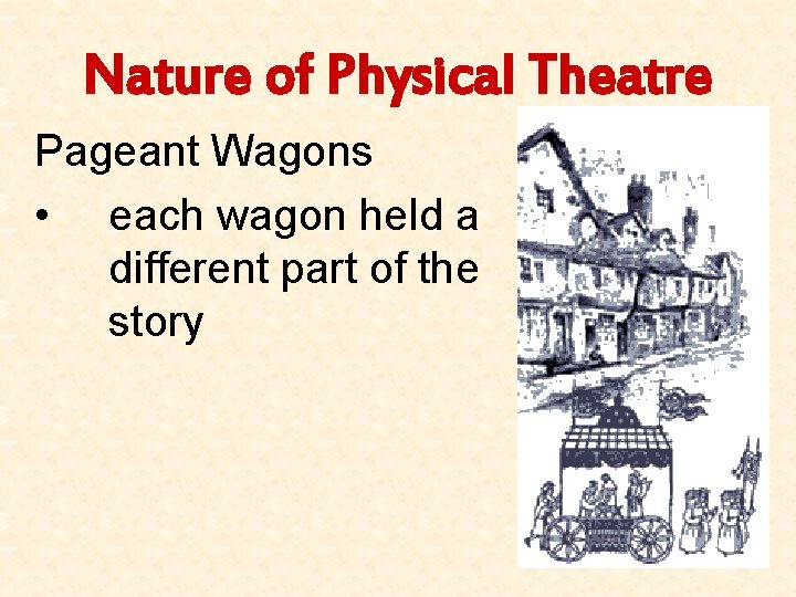 Nature of Physical Theatre Pageant Wagons • each wagon held a different part of