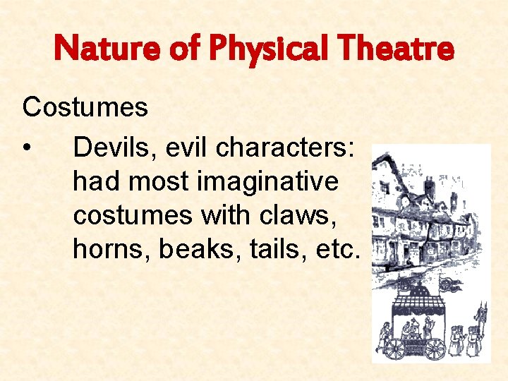 Nature of Physical Theatre Costumes • Devils, evil characters: had most imaginative costumes with
