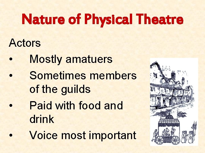 Nature of Physical Theatre Actors • Mostly amatuers • Sometimes members of the guilds