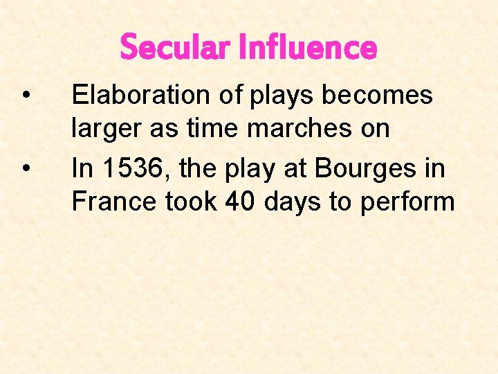 Secular Influence • • Elaboration of plays becomes larger as time marches on In