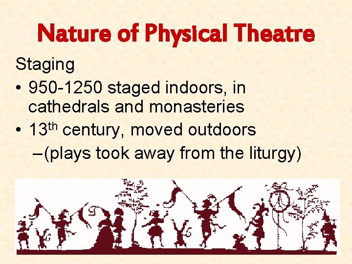 Nature of Physical Theatre Staging • 950 -1250 staged indoors, in cathedrals and monasteries