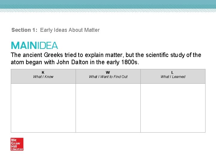 Section 1: Early Ideas About Matter The ancient Greeks tried to explain matter, but