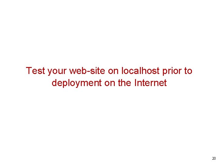 Test your web-site on localhost prior to deployment on the Internet 20 