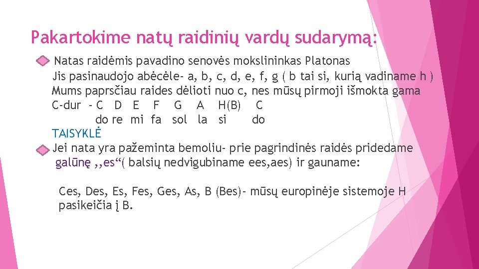 Pakartokime natų raidinių vardų sudarymą: Natas raidėmis pavadino senovės mokslininkas Platonas Jis pasinaudojo abėcėle-