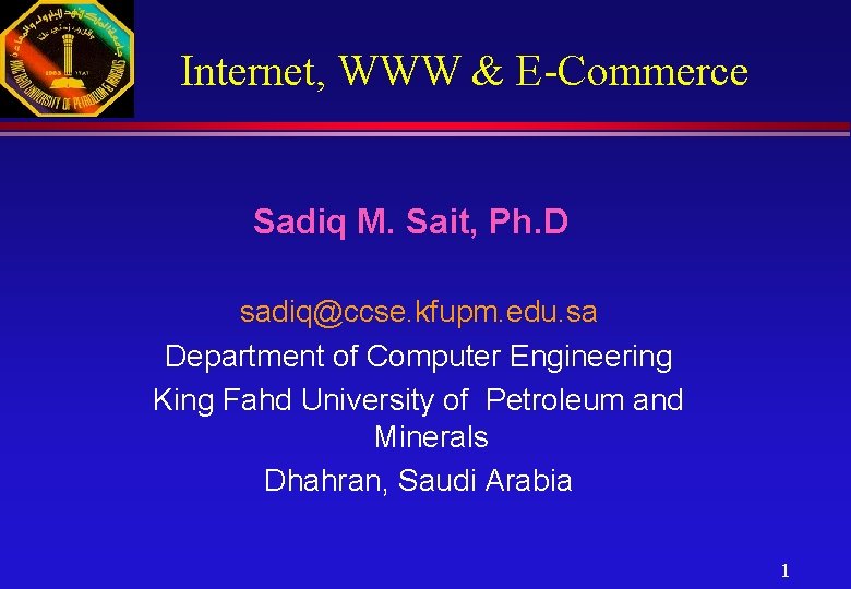 Internet, WWW & E-Commerce Sadiq M. Sait, Ph. D sadiq@ccse. kfupm. edu. sa Department