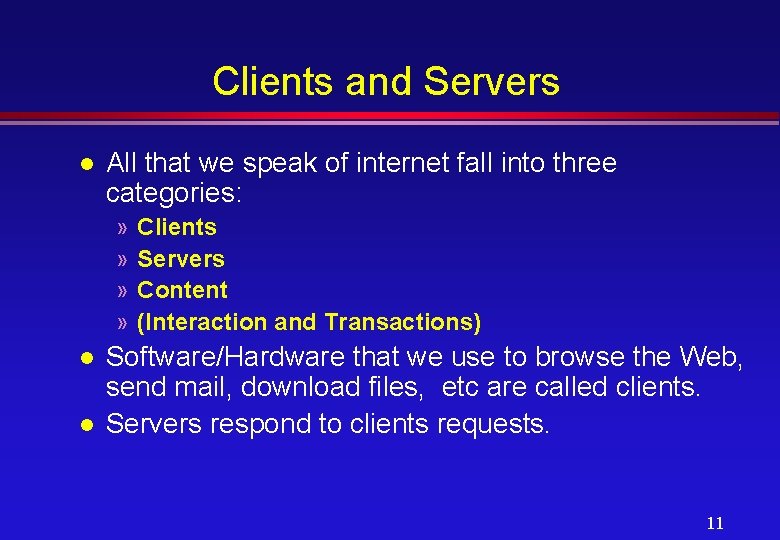 Clients and Servers l All that we speak of internet fall into three categories: