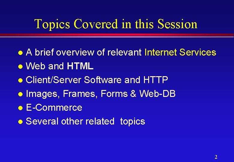 Topics Covered in this Session A brief overview of relevant Internet Services l Web