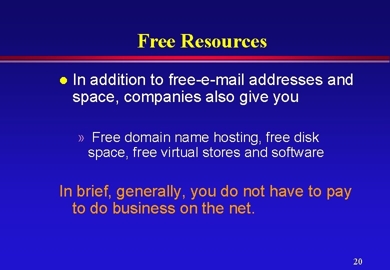 Free Resources l In addition to free-e-mail addresses and space, companies also give you