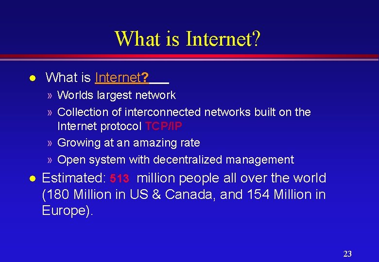 What is Internet? l What is Internet? » Worlds largest network » Collection of