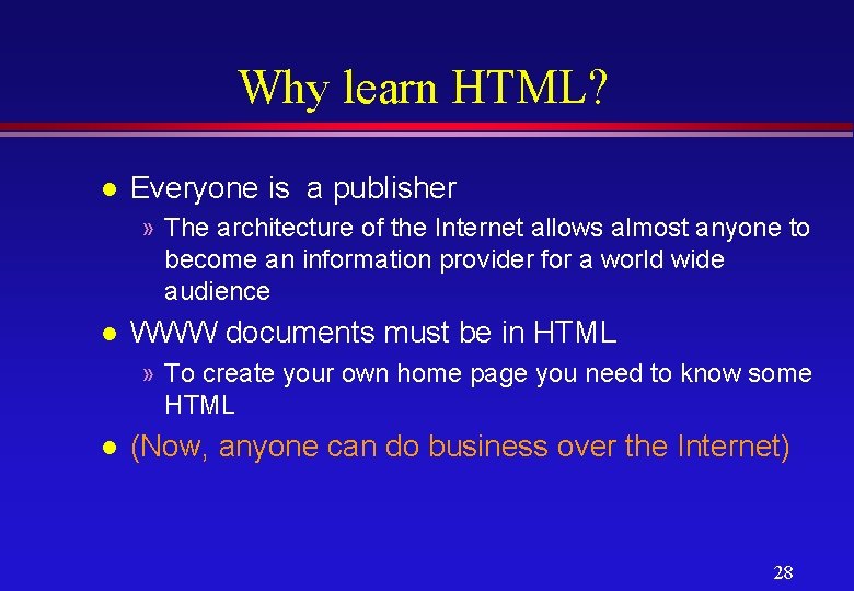 Why learn HTML? l Everyone is a publisher » The architecture of the Internet