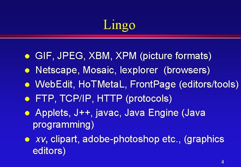 Lingo GIF, JPEG, XBM, XPM (picture formats) l Netscape, Mosaic, Iexplorer (browsers) l Web.