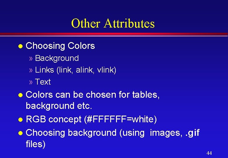 Other Attributes l Choosing Colors » Background » Links (link, alink, vlink) » Text