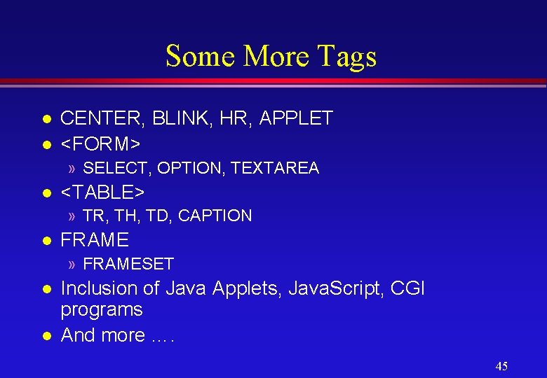 Some More Tags l l CENTER, BLINK, HR, APPLET <FORM> » SELECT, OPTION, TEXTAREA