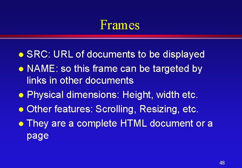 Frames SRC: URL of documents to be displayed l NAME: so this frame can
