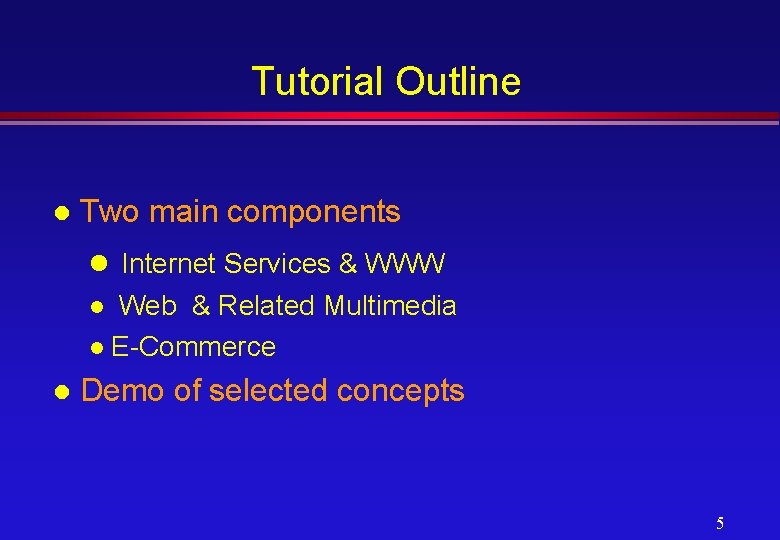Tutorial Outline l Two main components l Internet Services & WWW Web & Related