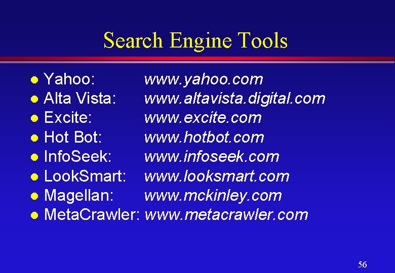 Search Engine Tools Yahoo: www. yahoo. com l Alta Vista: www. altavista. digital. com