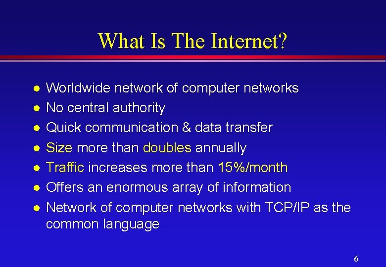 What Is The Internet? l l l l Worldwide network of computer networks No