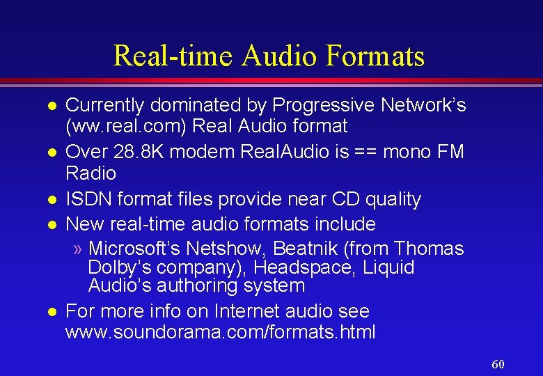 Real-time Audio Formats l l l Currently dominated by Progressive Network’s (ww. real. com)