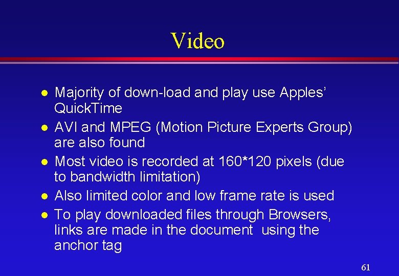 Video l l l Majority of down-load and play use Apples’ Quick. Time AVI