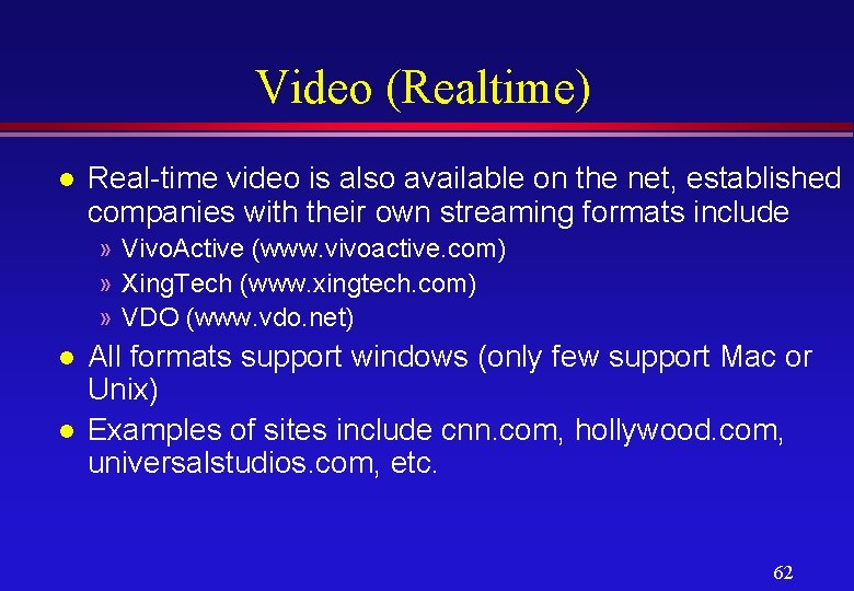 Video (Realtime) l Real-time video is also available on the net, established companies with