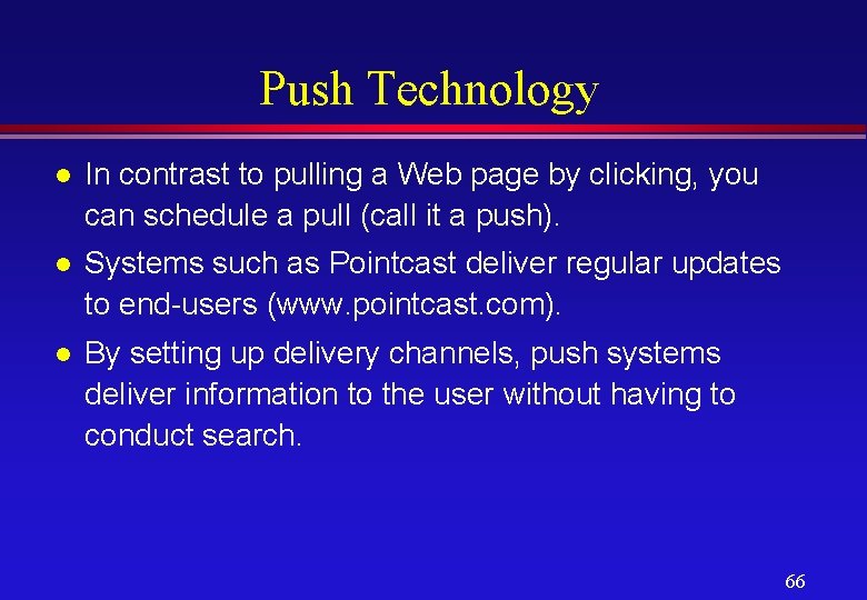 Push Technology l In contrast to pulling a Web page by clicking, you can