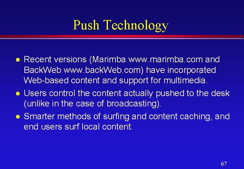 Push Technology l l l Recent versions (Marimba www. marimba. com and Back. Web