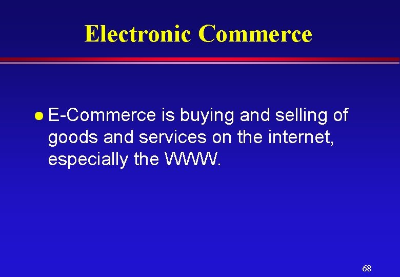 Electronic Commerce l E-Commerce is buying and selling of goods and services on the