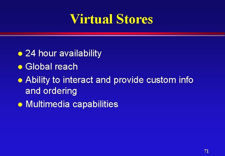 Virtual Stores 24 hour availability l Global reach l Ability to interact and provide