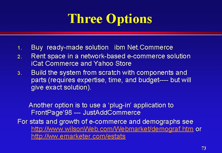 Three Options 1. 2. 3. Buy ready-made solution ibm Net. Commerce Rent space in