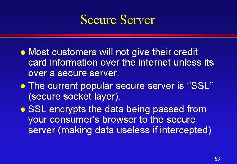 Secure Server Most customers will not give their credit card information over the internet