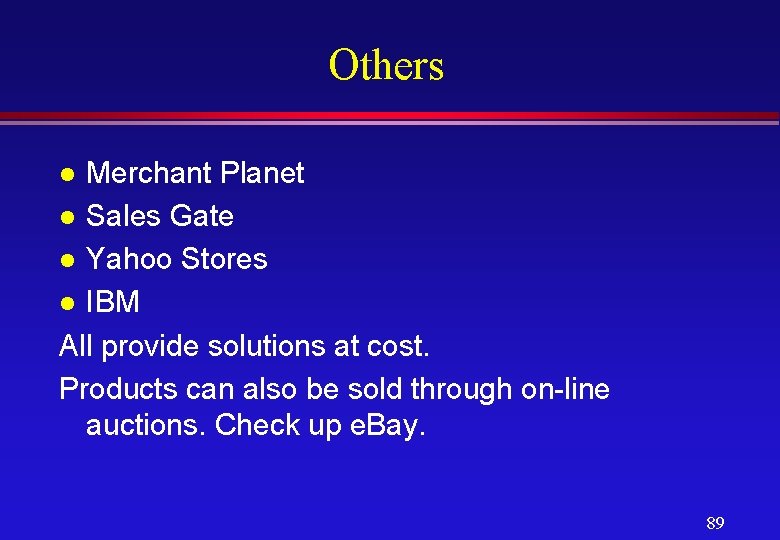 Others Merchant Planet l Sales Gate l Yahoo Stores l IBM All provide solutions