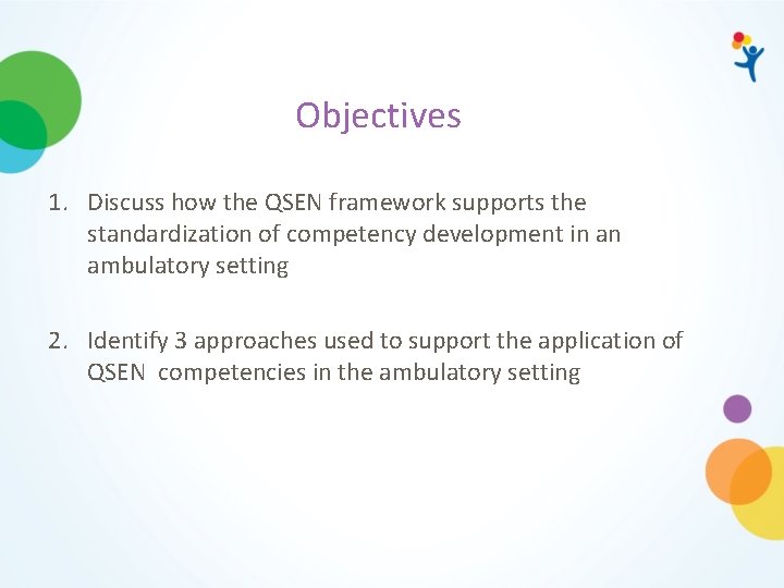 Objectives 1. Discuss how the QSEN framework supports the standardization of competency development in