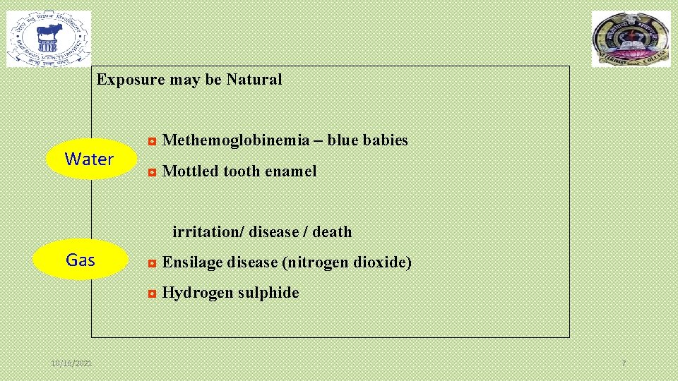 Exposure may be Natural Water ◘ Methemoglobinemia – blue babies ◘ Mottled tooth enamel Exposure may be Natural Water ◘ Methemoglobinemia – blue babies ◘ Mottled tooth enamel