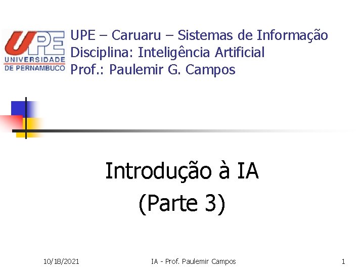 UPE – Caruaru – Sistemas de Informação Disciplina: Inteligência Artificial Prof. : Paulemir G.