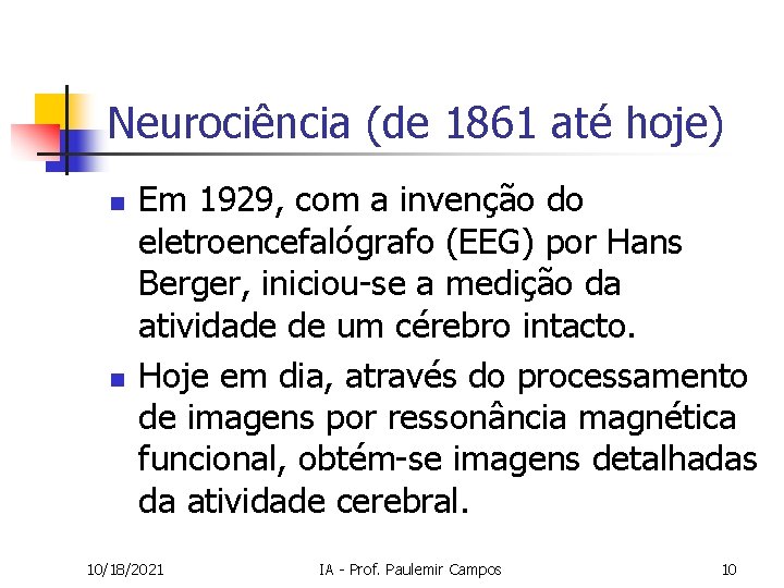 Neurociência (de 1861 até hoje) n n Em 1929, com a invenção do eletroencefalógrafo