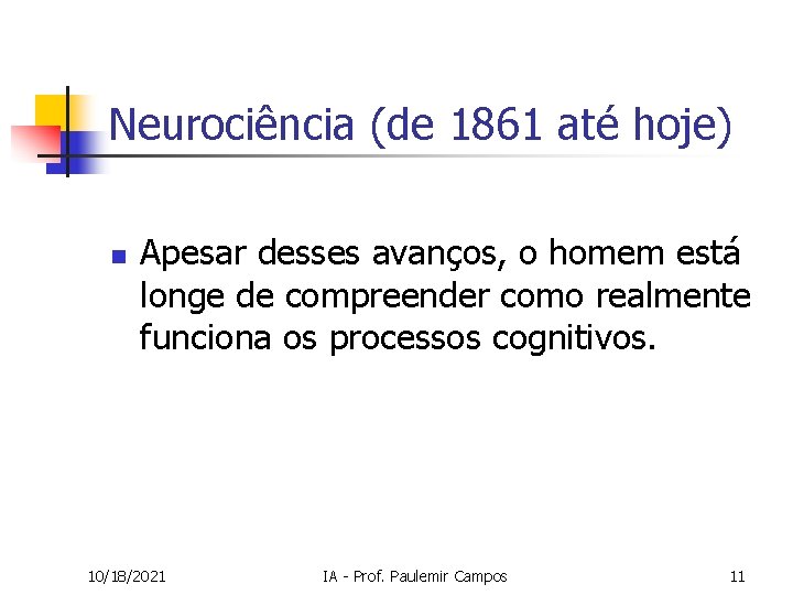 Neurociência (de 1861 até hoje) n Apesar desses avanços, o homem está longe de