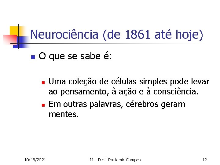 Neurociência (de 1861 até hoje) n O que se sabe é: n n 10/18/2021