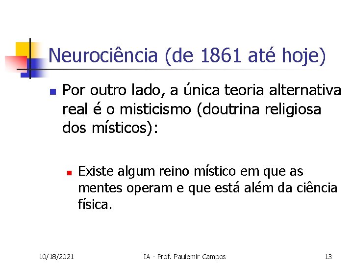 Neurociência (de 1861 até hoje) n Por outro lado, a única teoria alternativa real