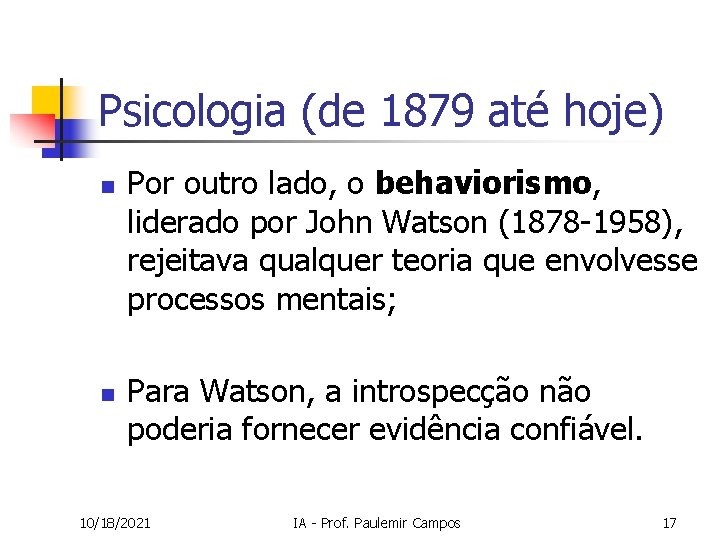 Psicologia (de 1879 até hoje) n n Por outro lado, o behaviorismo, liderado por