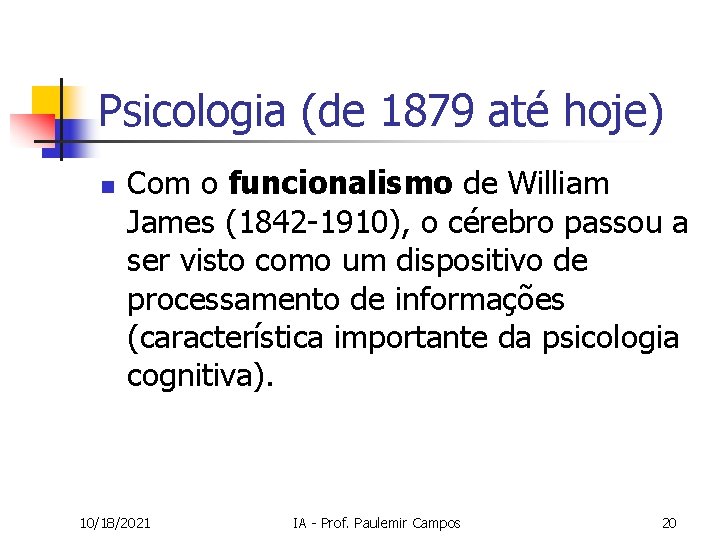 Psicologia (de 1879 até hoje) n Com o funcionalismo de William James (1842 -1910),