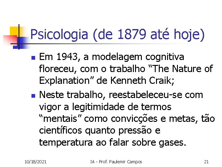 Psicologia (de 1879 até hoje) n n Em 1943, a modelagem cognitiva floreceu, com